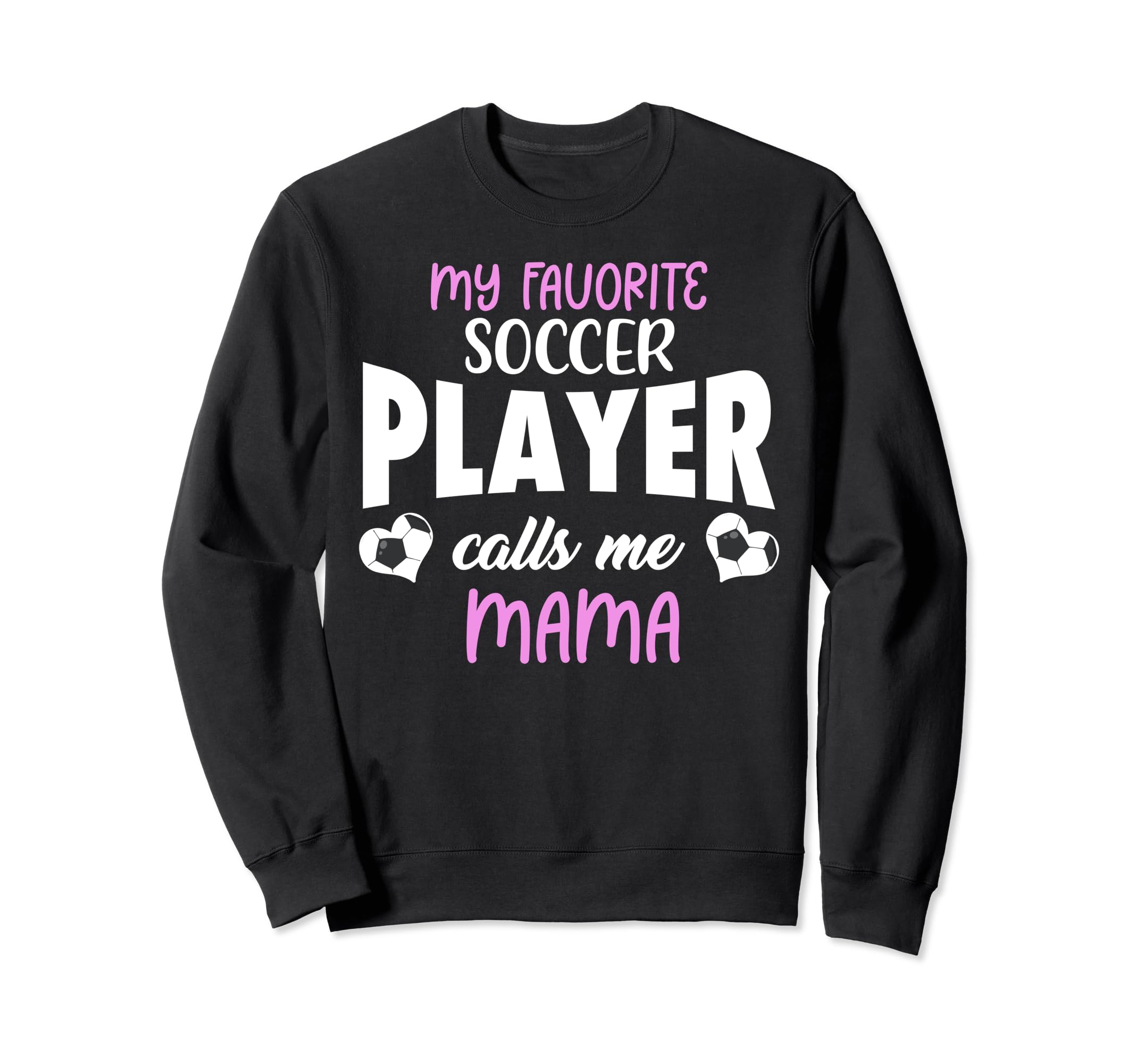 My Favorite Soccer Player Calls Sweatshirt - Fun Novelty Design Men Women