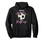 I Know I Play Like Try To Keep Up Funny Hoodie - Trendy Graphic Unisex