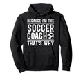 Because Im Soccer Coach Soccer Hoodie - Casual Everyday Wear for Adults