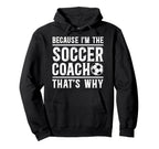 Because Im Soccer Coach Soccer Hoodie - Casual Everyday Wear for Adults