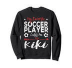 My Favorite Soccer Player Calls Me Kiki Sweatshirt - Unique Graphic Unisex