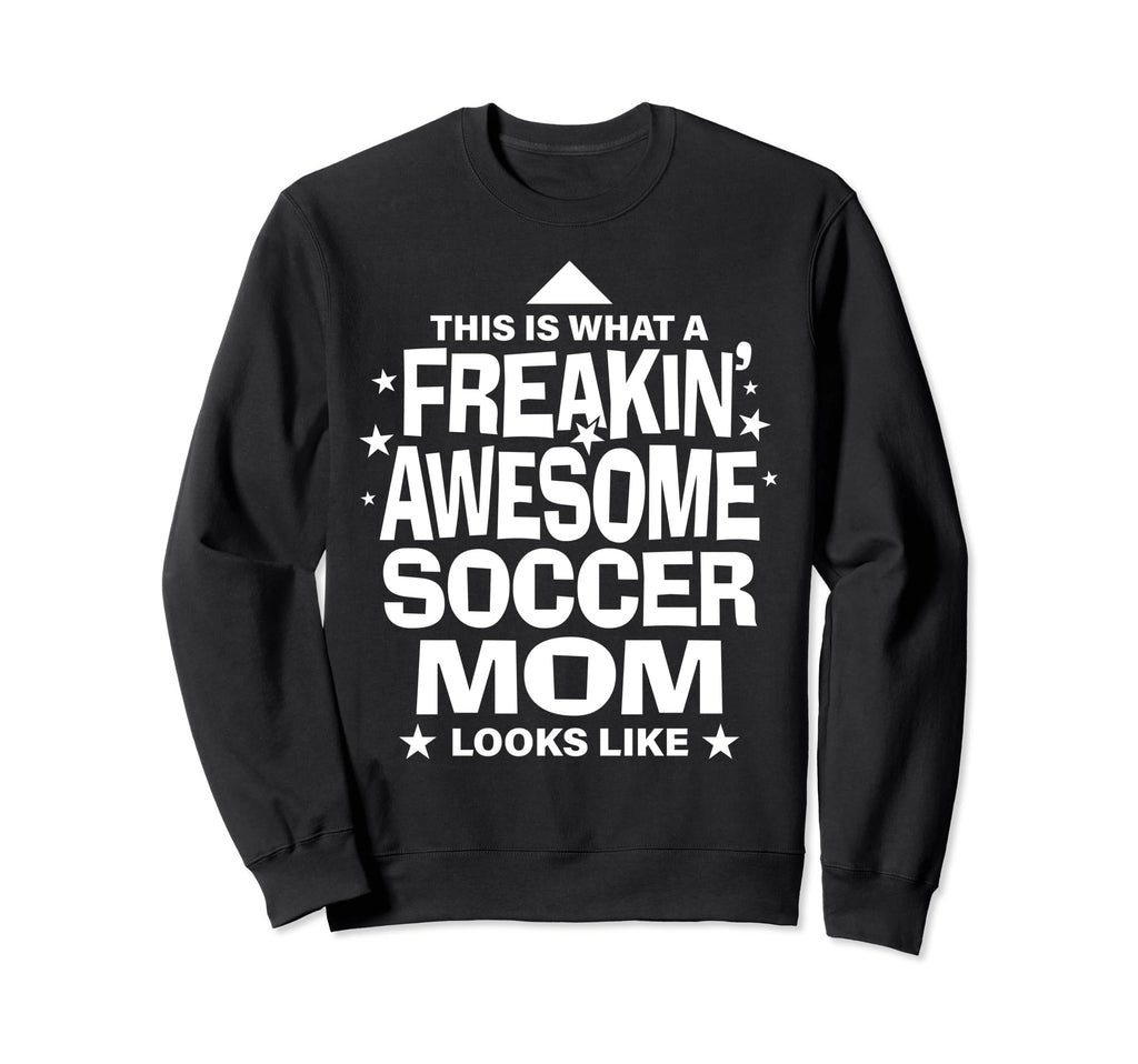 Freakin Awesome Soccer Mom Funny Sweatshirt - Custom Art Print Men Women