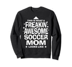 Freakin Awesome Soccer Mom Funny Sweatshirt - Custom Art Print Men Women