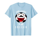 Soccer Lover Live Laugh Play Soccer T-Shirt - Aesthetic Graphic Men Women