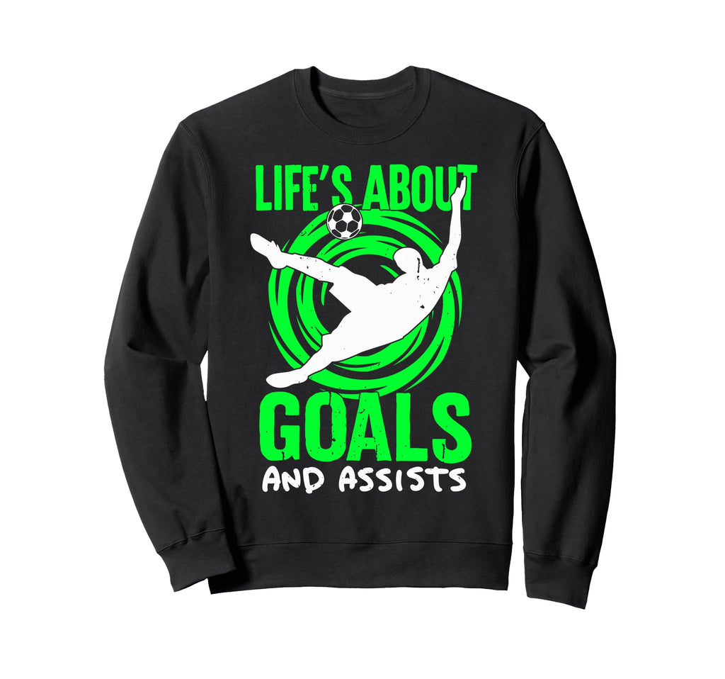 Lifes About Goals And Assists Soccer Sweatshirt - Graphic Print Unisex
