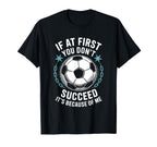 Soccer If First You Dont Succeed Its T-Shirt - Novelty Apparel for Adults