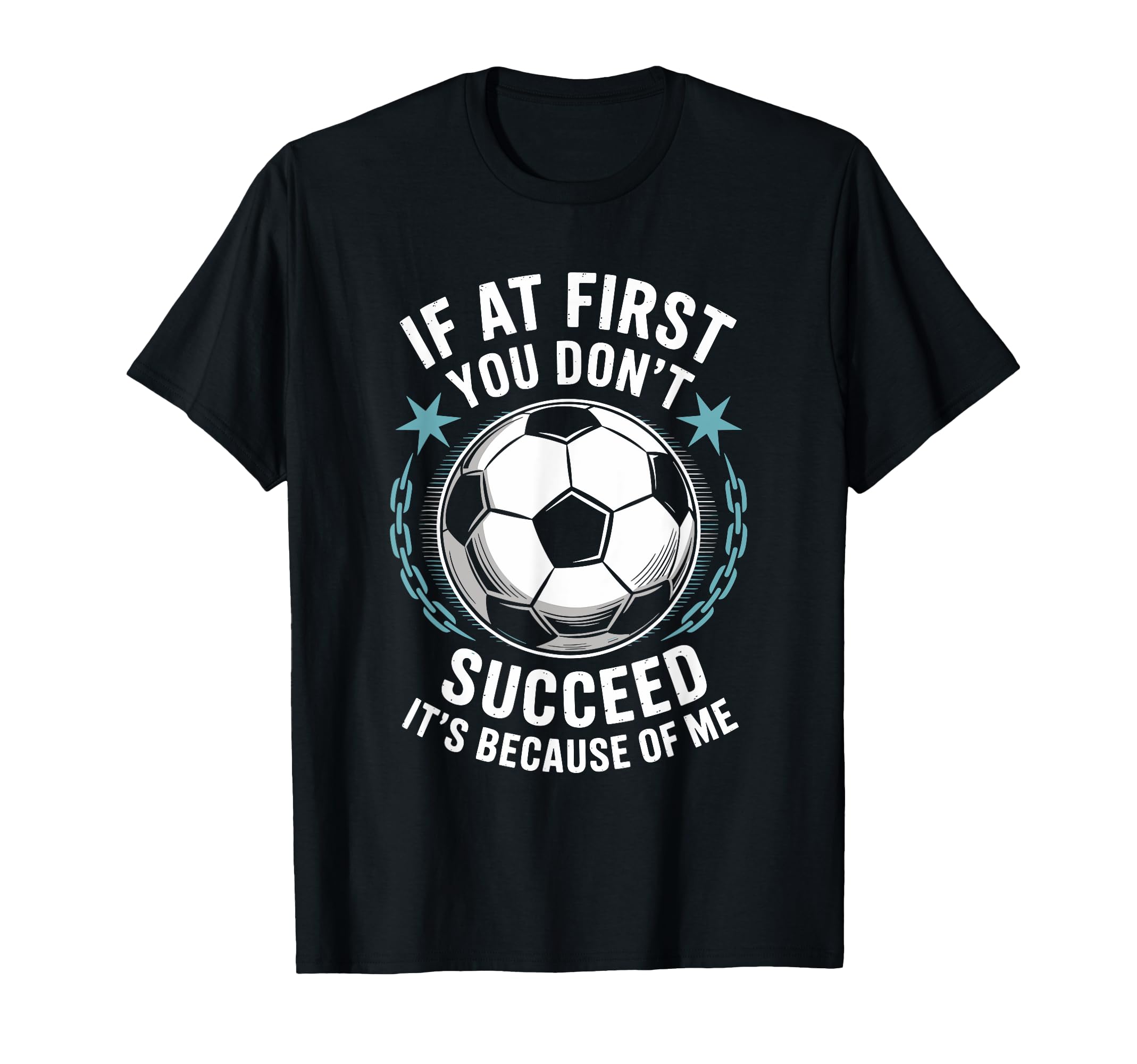 Soccer If First You Dont Succeed Its T-Shirt - Novelty Apparel for Adults