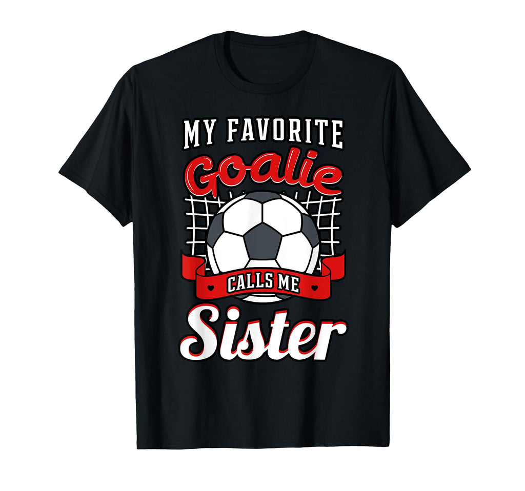 My Favorite Goalie Calls Me Sister T-Shirt - Minimalist Print Unisex