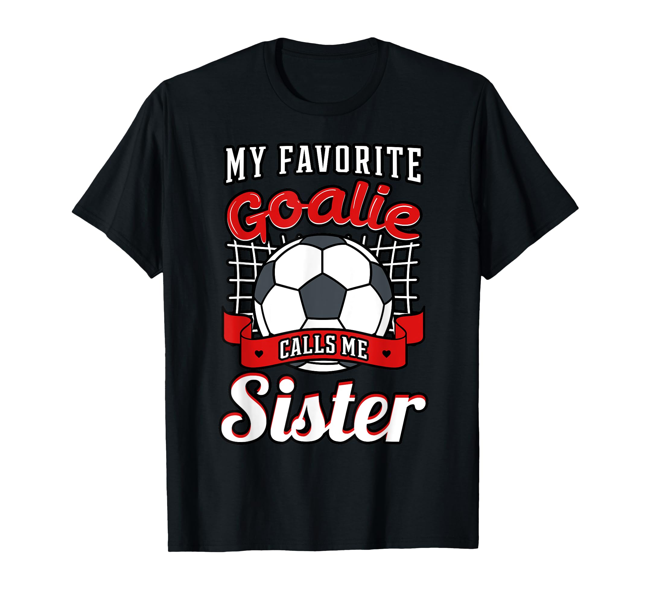 My Favorite Goalie Calls Me Sister T-Shirt - Minimalist Print Unisex