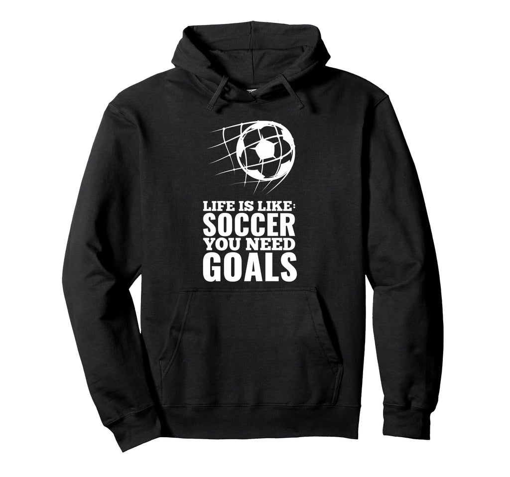 Life Is Like Soccer You Need Goals Fun Hoodie - Graphic Print Men Women