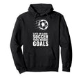 Life Is Like Soccer You Need Goals Fun Hoodie - Graphic Print Men Women