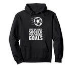 Life Is Like Soccer You Need Goals Fun Hoodie - Graphic Print Men Women