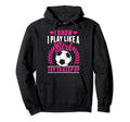 Soccer Soccer Moms I Play Like Soccer Hoodie - Novelty Apparel for Adults