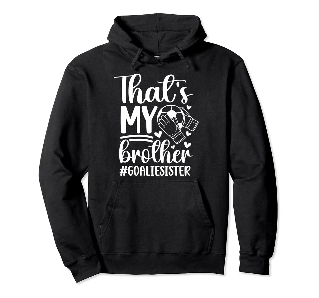Proud Soccer Goalie Sister Soccer Hoodie - Casual Everyday Wear for Adults