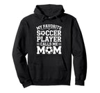 Soccer Player Mom Funny Soccer Hoodie - Streetwear Style for Adults