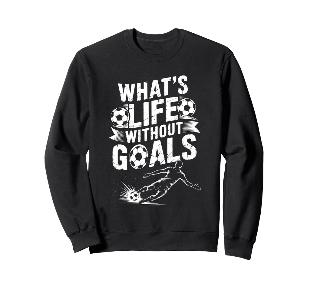 Soccer Player Lover Team Whats Life Sweatshirt - Graphic Print Unisex