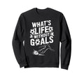 Soccer Player Lover Team Whats Life Sweatshirt - Graphic Print Unisex