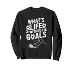 Soccer Player Lover Team Whats Life Sweatshirt - Graphic Print Unisex