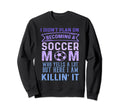 I Didnt Plan Becoming Soccer Mom Sweatshirt - Casual Everyday Wear Unisex