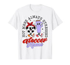 Hot Mess Always Stressed Soccer Mama T-Shirt - Fun Novelty Design Unisex