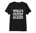 Worlds Okayest Goalkeeper Funny Soccer T-Shirt - Novelty Apparel Unisex