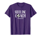 Funny Sideline Coach Parent Soccer T-Shirt - Custom Art Print Men Women