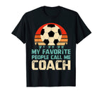 My Favorite People Call Me Coach Funny T-Shirt - Unique Graphic Unisex