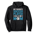 My Favorite Soccer Player Calls Me Hoodie - Streetwear Style for Adults