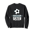 Soccer Sister Sports Sibling Games Sweatshirt - Fun Novelty Design Unisex