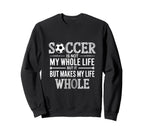 Soccer Is Not My Whole Life But Sweatshirt - Custom Art Print Men Women