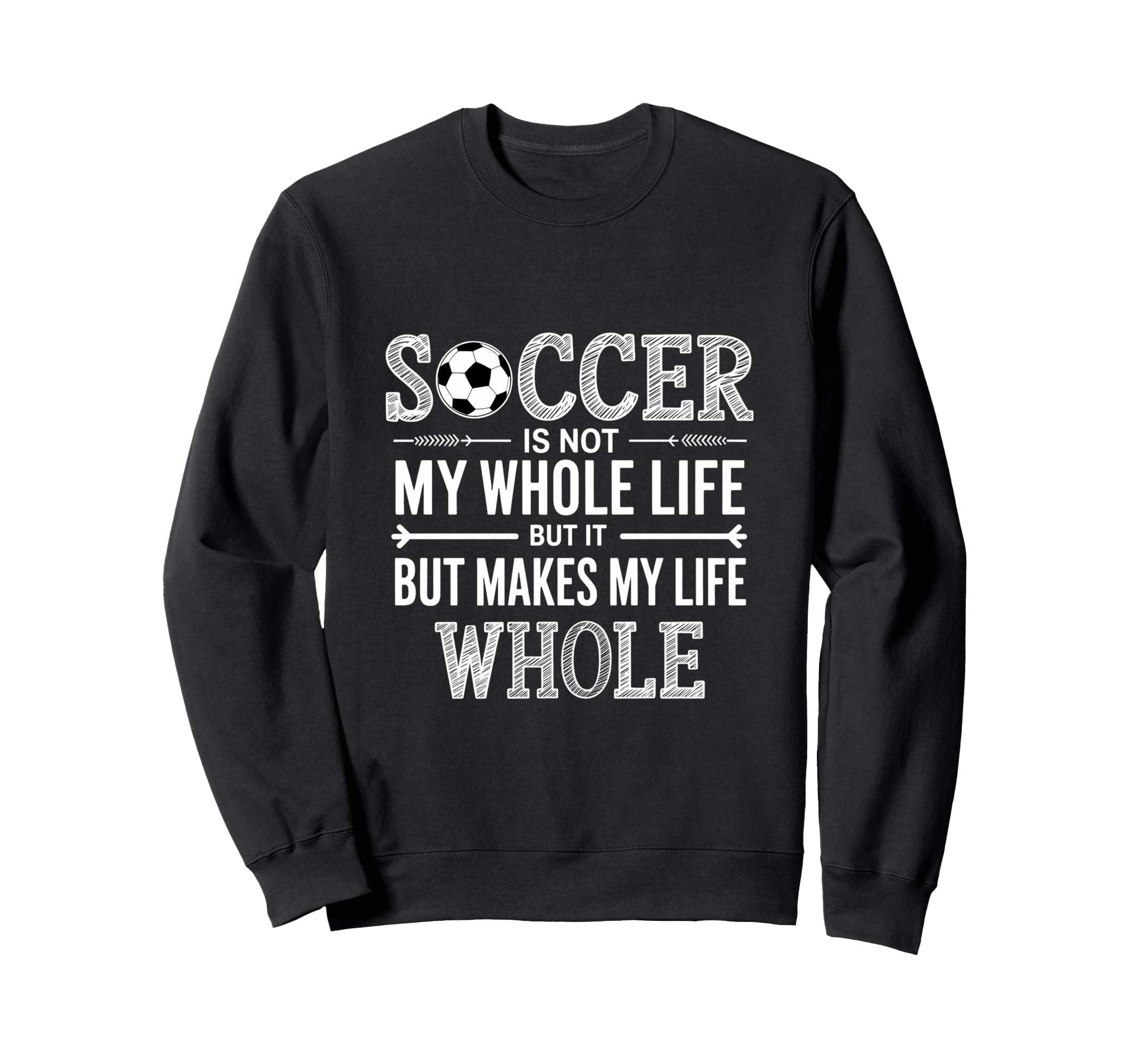 Soccer Is Not My Whole Life But Sweatshirt - Custom Art Print Men Women