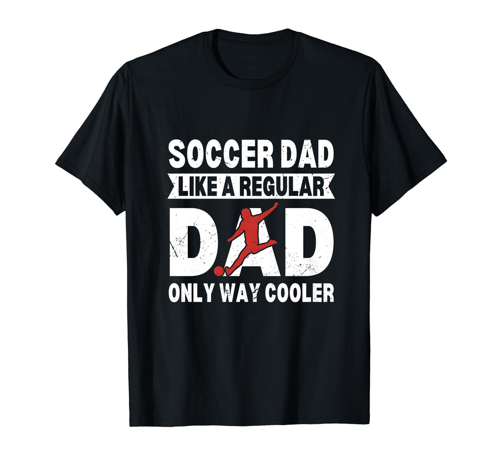 Soccer Dad Like Regular Dad Only Cooler T-Shirt - Trendy Graphic Men Women