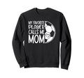 My Favorite Player Calls Me Mom Proud Sweatshirt - Graphic Print Unisex
