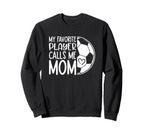 My Favorite Player Calls Me Mom Proud Sweatshirt - Graphic Print Unisex