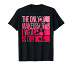Only Makeup I Wear Is Dirt Soccer Player T-Shirt - Custom Art Print Unisex