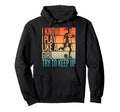 I Know I Play Like Try To Keep Up Hoodie - Unique Graphic for Adults