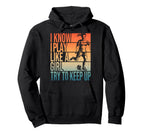 I Know I Play Like Try To Keep Up Hoodie - Unique Graphic for Adults