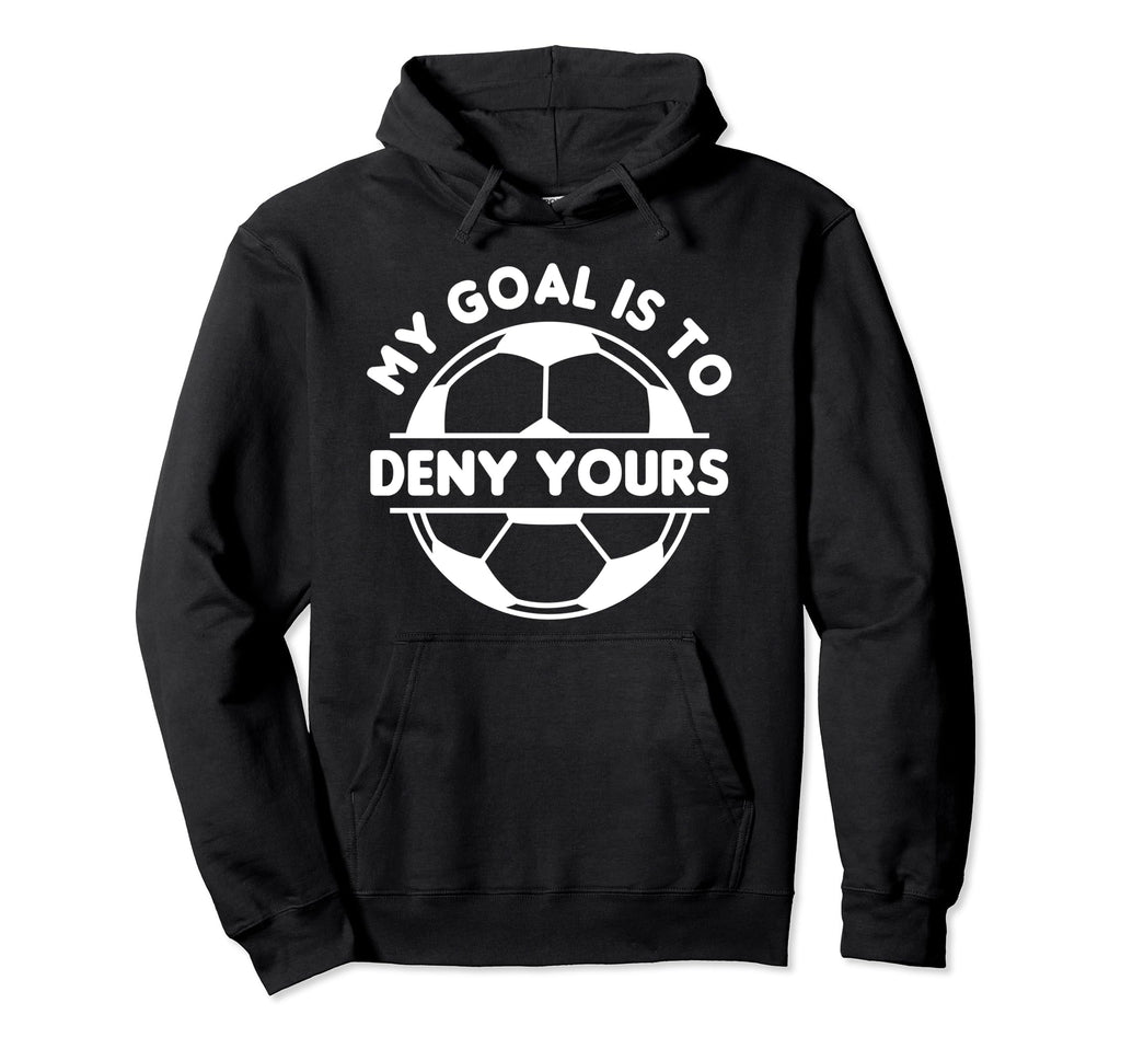 Funny My Goal Is To Deny Yours Hoodie - Custom Art Print for Adults