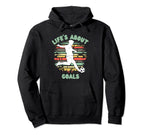 Lifes About Goals Funny Soccer Hoodie - Casual Everyday Wear for Adults