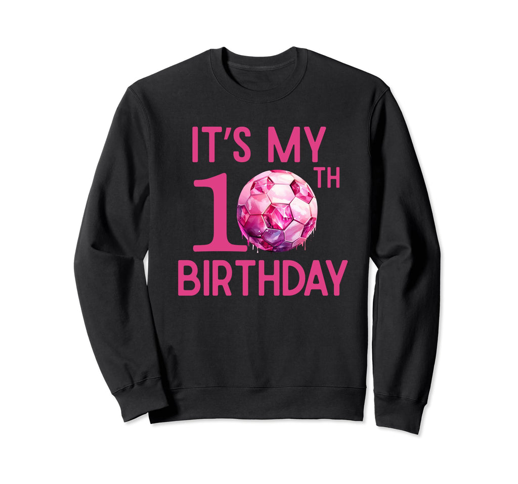Its My 10Th Birthday Soccer Player Sweatshirt - Novelty Apparel for Adults