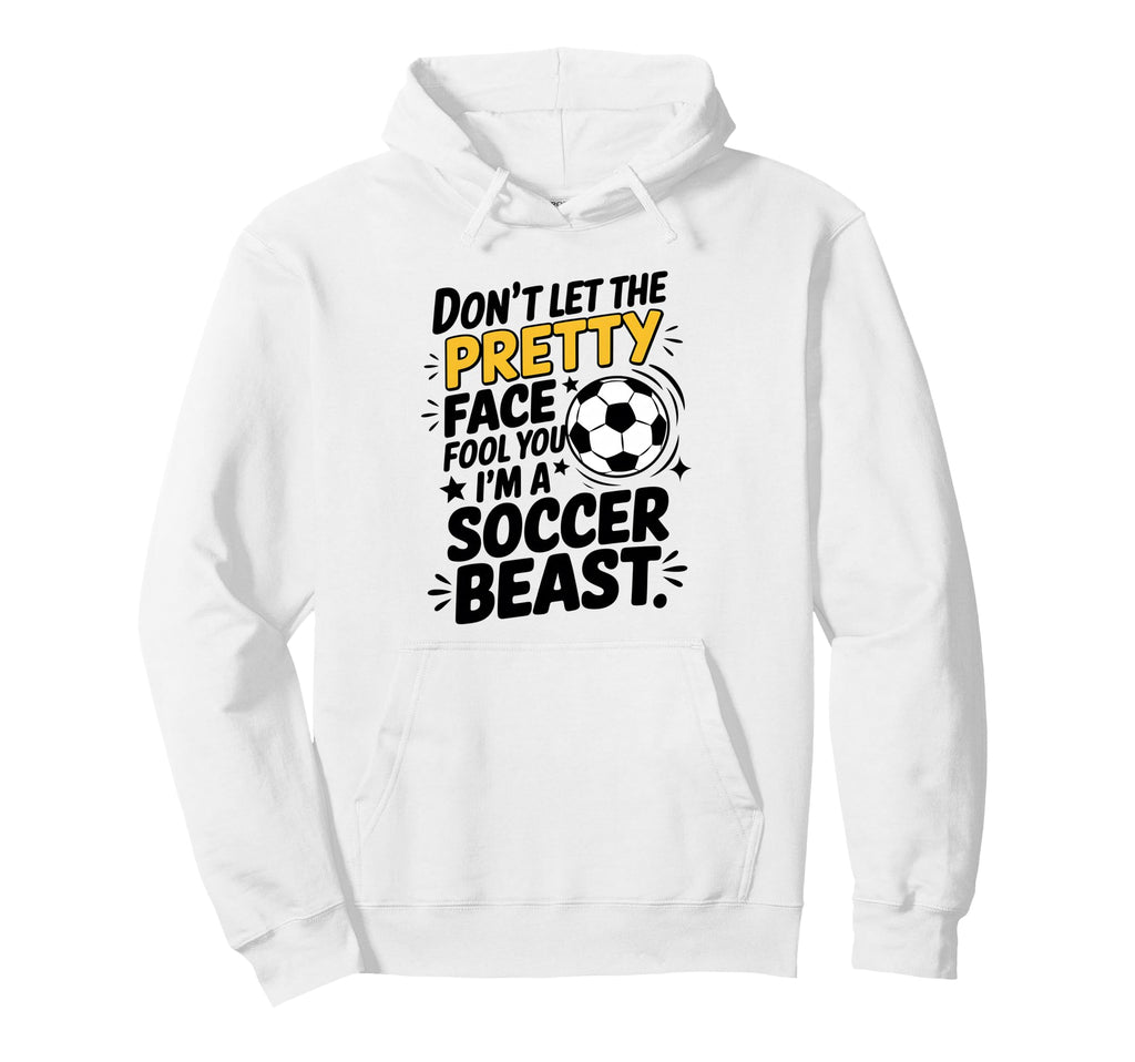 Dont Let Pretty Face Fool You Soccer Hoodie - Unique Graphic Unisex