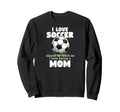 I Love Soccer Almost As Much As I Sweatshirt - Streetwear Style Unisex