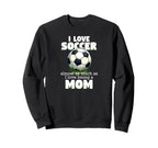 I Love Soccer Almost As Much As I Sweatshirt - Streetwear Style Unisex