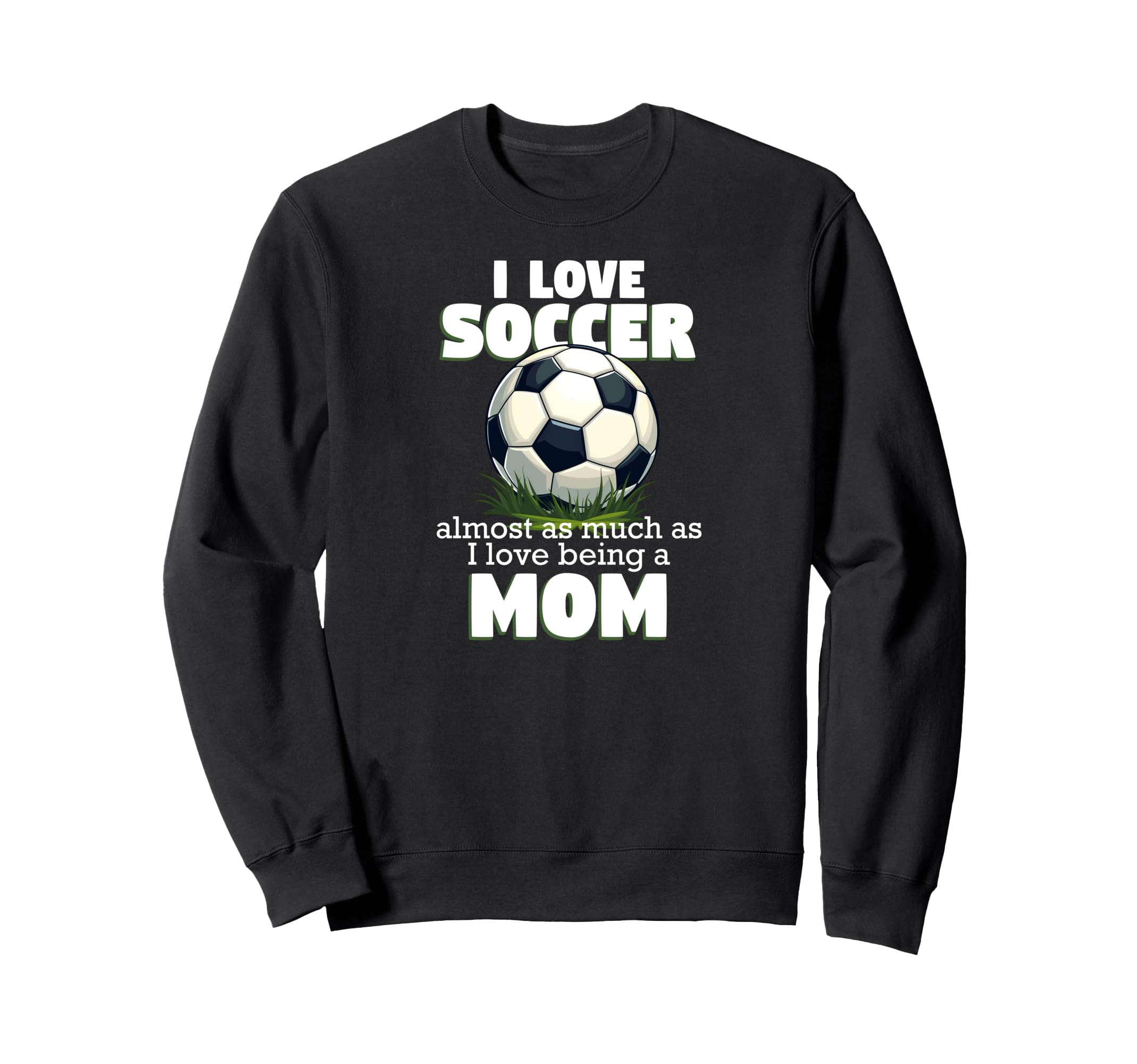 I Love Soccer Almost As Much As I Sweatshirt - Streetwear Style Unisex