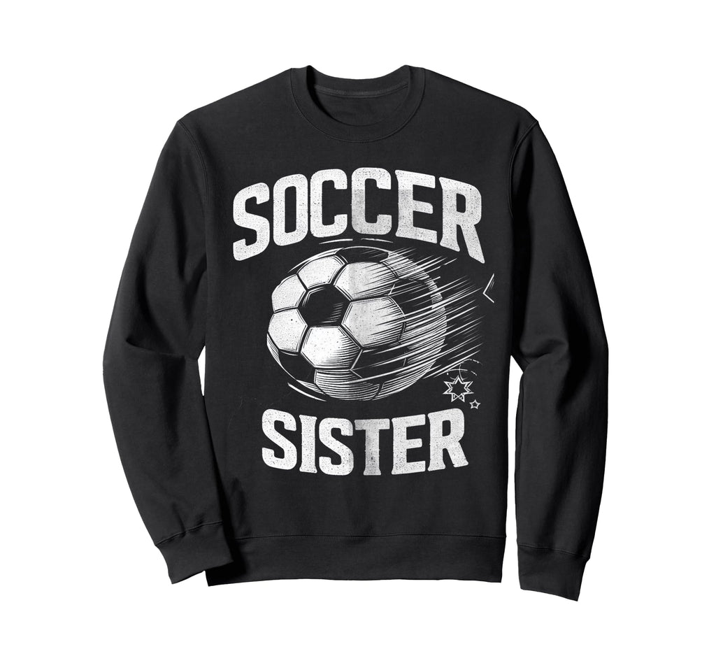 Soccer Sister Football Lover Gifts Sweatshirt - Unique Graphic Unisex