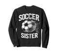 Soccer Sister Football Lover Gifts Sweatshirt - Unique Graphic Unisex