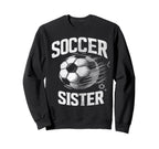 Soccer Sister Football Lover Gifts Sweatshirt - Unique Graphic Unisex