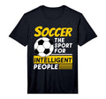 Soccer Sport Intelligent People Funny T-Shirt - Novelty Apparel Unisex