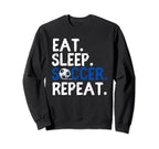 Eat Sleep Soccer Repeat Soccer Player Sweatshirt - Graphic Print Unisex