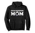 Goalkeeper Mom Goalkeeper Soccer Keeper Hoodie - Custom Art Print Unisex